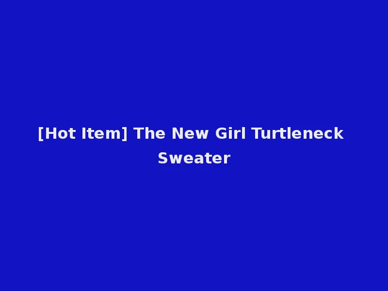 [Hot Item] The New Girl Turtleneck Sweater