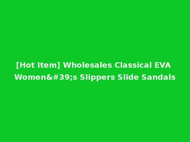 [Hot Item] Wholesales Classical EVA Women's Slippers Slide Sandals
