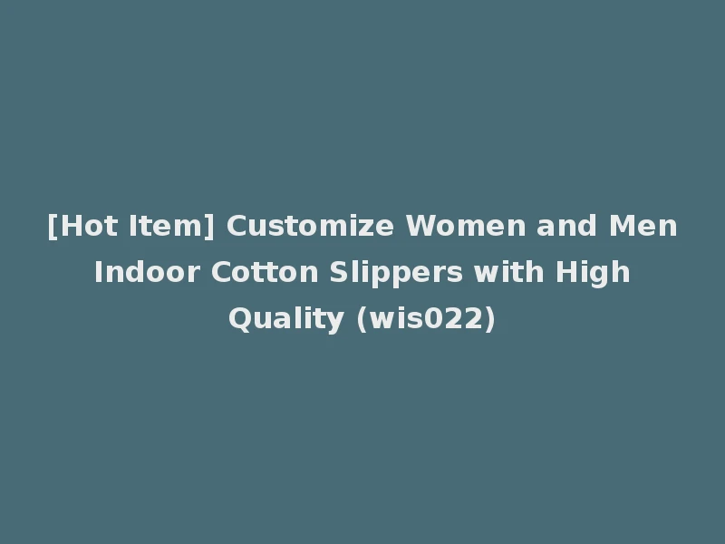 [Hot Item] Customize Women and Men Indoor Cotton Slippers with High Quality (wis022)