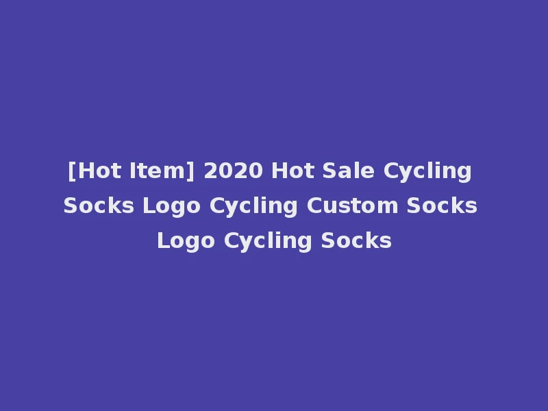 [Hot Item] 2020 Hot Sale Cycling Socks Logo Cycling Custom Socks Logo Cycling Socks