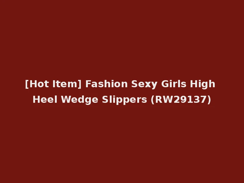 [Hot Item] Fashion Sexy Girls High Heel Wedge Slippers (RW29137)