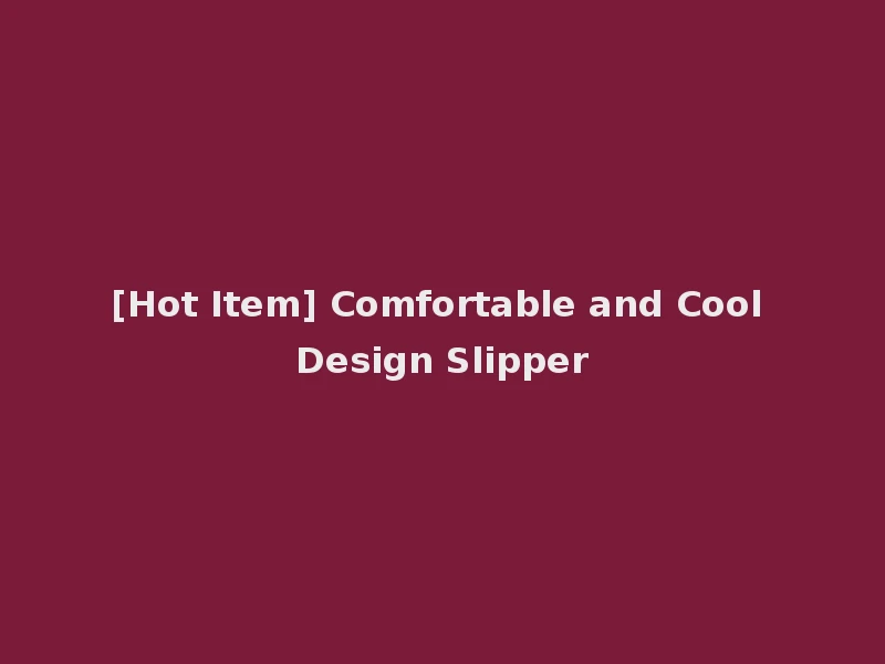[Hot Item] Comfortable and Cool Design Slipper