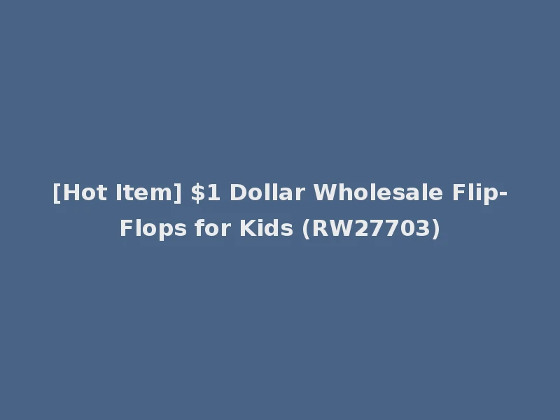 [Hot Item] $1 Dollar Wholesale Flip-Flops for Kids (RW27703)