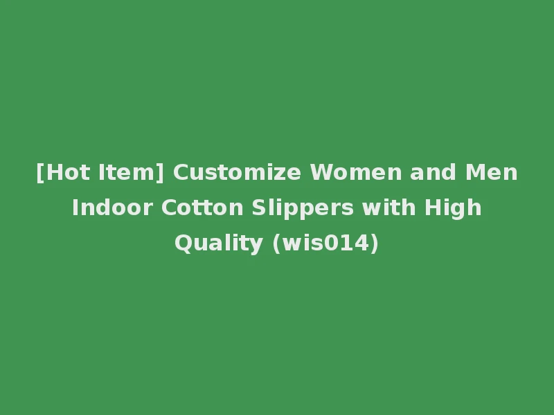 [Hot Item] Customize Women and Men Indoor Cotton Slippers with High Quality (wis014)