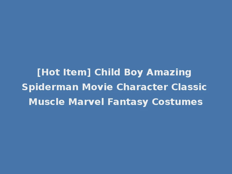 [Hot Item] Child Boy Amazing Spiderman Movie Character Classic Muscle Marvel Fantasy Costumes