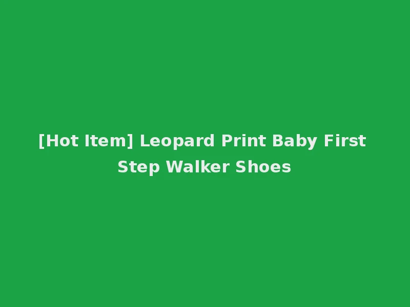 [Hot Item] Leopard Print Baby First Step Walker Shoes