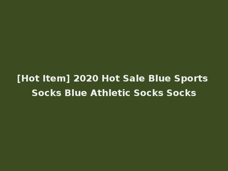 [Hot Item] 2020 Hot Sale Blue Sports Socks Blue Athletic Socks Socks