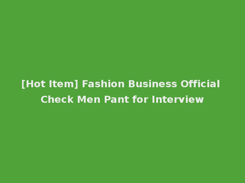 [Hot Item] Fashion Business Official Check Men Pant for Interview