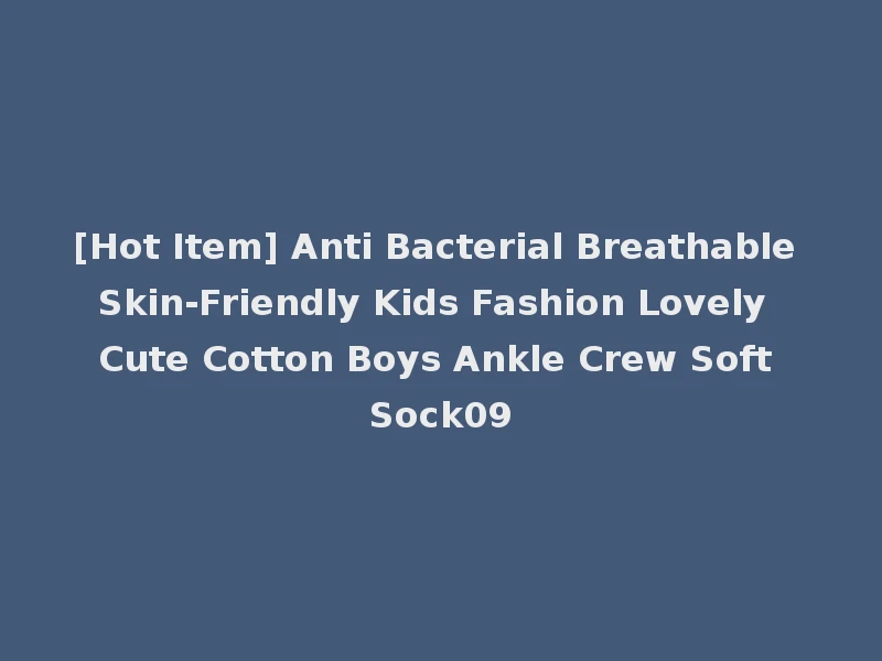 [Hot Item] Anti Bacterial Breathable Skin-Friendly Kids Fashion Lovely Cute Cotton Boys Ankle Crew Soft Sock09