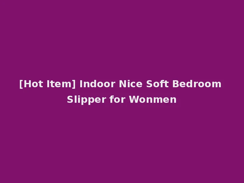 [Hot Item] Indoor Nice Soft Bedroom Slipper for Wonmen