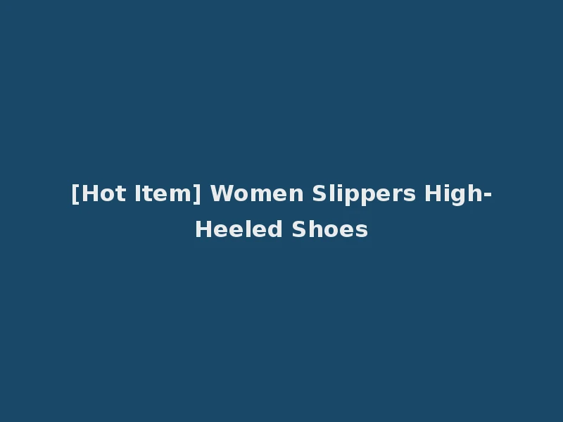 [Hot Item] Women Slippers High-Heeled Shoes