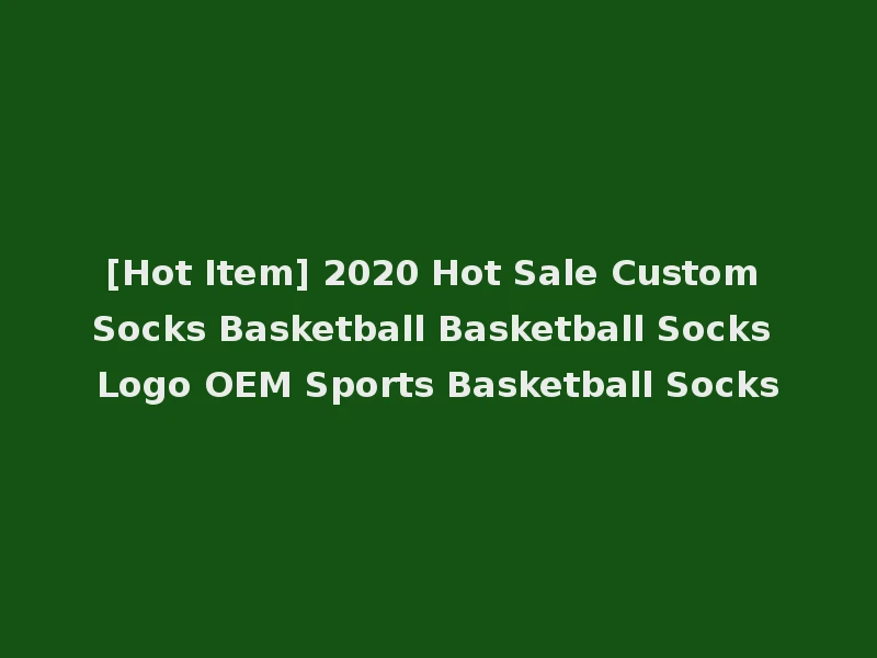 [Hot Item] 2020 Hot Sale Custom Socks Basketball Basketball Socks Logo OEM Sports Basketball Socks
