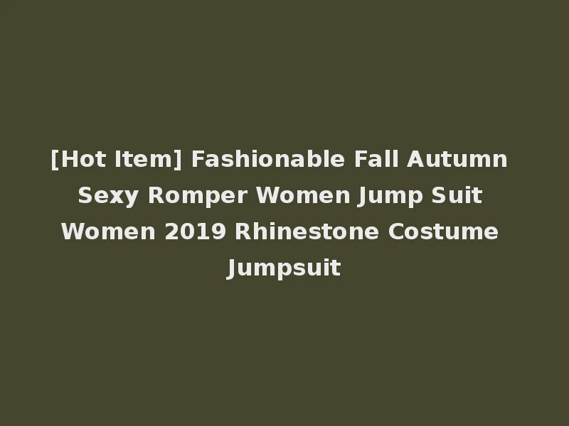 [Hot Item] Fashionable Fall Autumn Sexy Romper Women Jump Suit Women 2019 Rhinestone Costume Jumpsuit