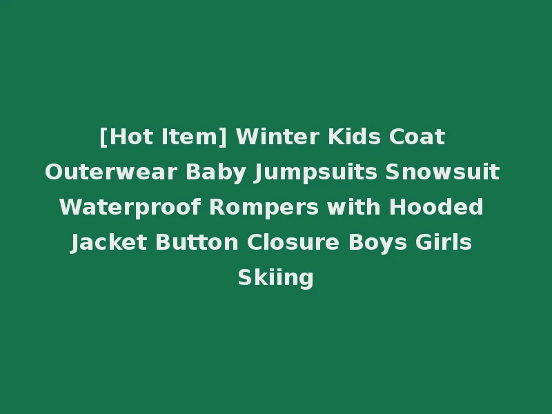 [Hot Item] Winter Kids Coat Outerwear Baby Jumpsuits Snowsuit Waterproof Rompers with Hooded Jacket Button Closure Boys Girls Skiing