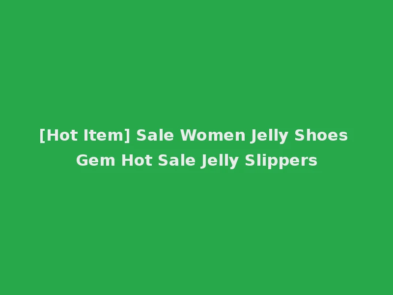 [Hot Item] Sale Women Jelly Shoes Gem Hot Sale Jelly Slippers