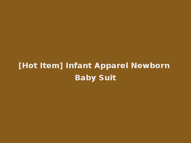 [Hot Item] Infant Apparel Newborn Baby Suit