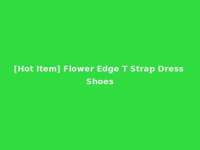 [Hot Item] Flower Edge T Strap Dress Shoes