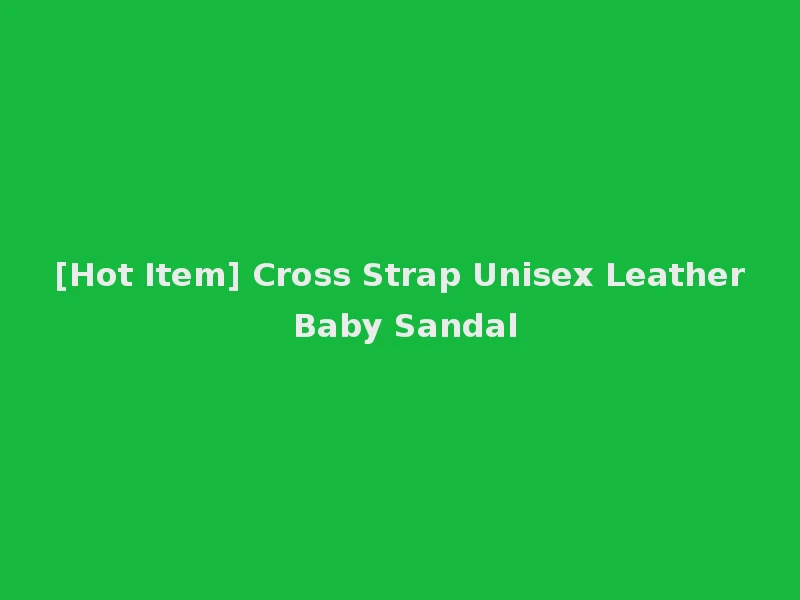 [Hot Item] Cross Strap Unisex Leather Baby Sandal