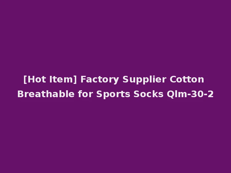[Hot Item] Factory Supplier Cotton Breathable for Sports Socks Qlm-30-2