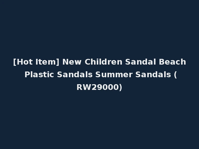 [Hot Item] New Children Sandal Beach Plastic Sandals Summer Sandals (RW29000)
