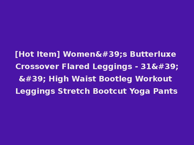 [Hot Item] Women's Butterluxe Crossover Flared Leggings - 31'' High Waist Bootleg Workout Leggings Stretch Bootcut Yoga Pants