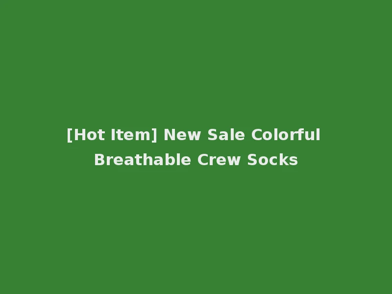[Hot Item] New Sale Colorful Breathable Crew Socks