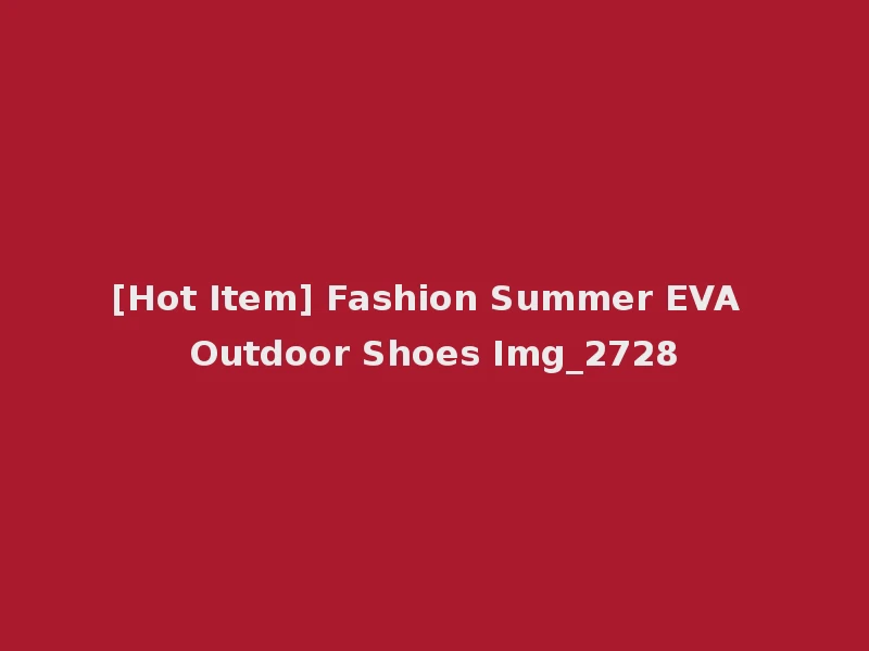 [Hot Item] Fashion Summer EVA Outdoor Shoes Img_2728