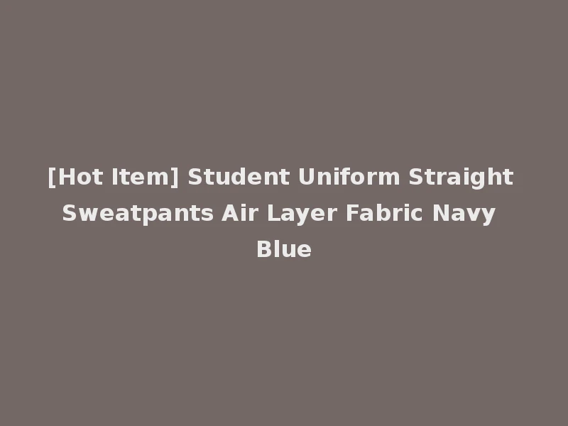 [Hot Item] Student Uniform Straight Sweatpants Air Layer Fabric Navy Blue