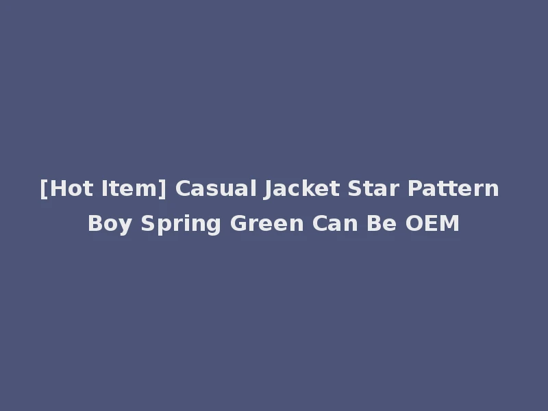 [Hot Item] Casual Jacket Star Pattern Boy Spring Green Can Be OEM