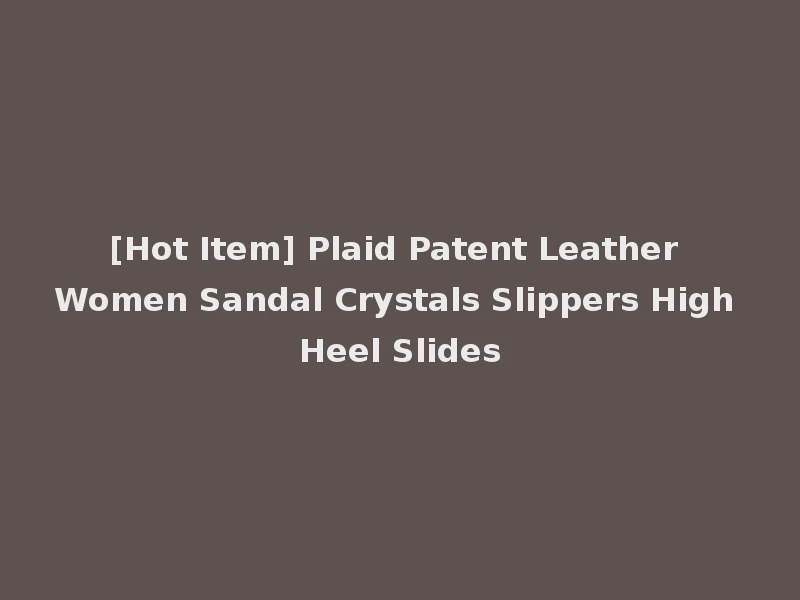 [Hot Item] Plaid Patent Leather Women Sandal Crystals Slippers High Heel Slides