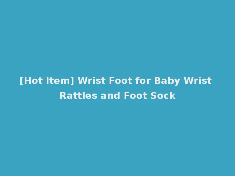 [Hot Item] Wrist Foot for Baby Wrist Rattles and Foot Sock