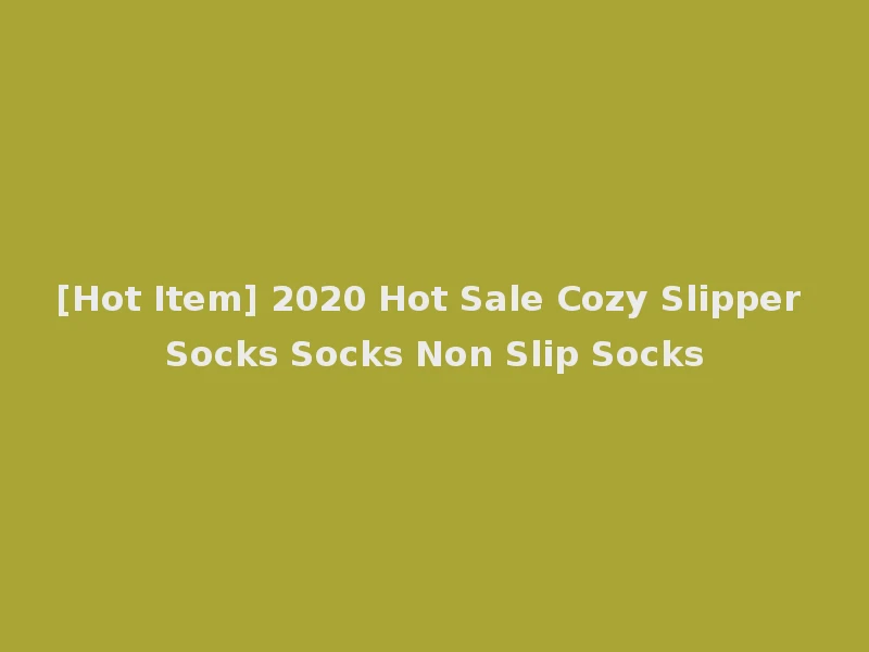 [Hot Item] 2020 Hot Sale Cozy Slipper Socks Socks Non Slip Socks