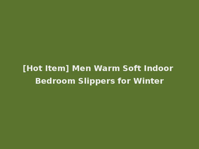 [Hot Item] Men Warm Soft Indoor Bedroom Slippers for Winter