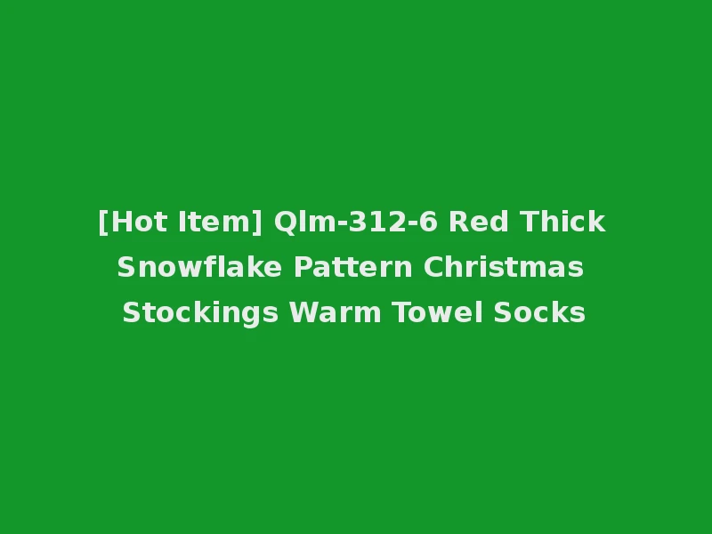 [Hot Item] Qlm-312-6 Red Thick Snowflake Pattern Christmas Stockings Warm Towel Socks