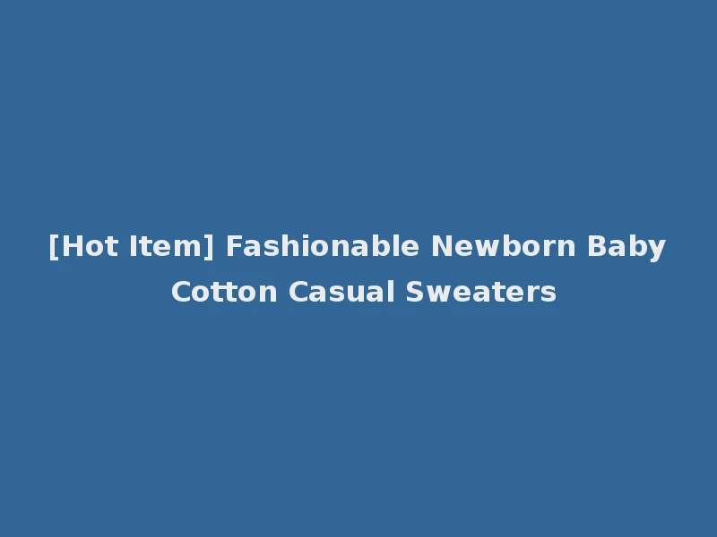 [Hot Item] Fashionable Newborn Baby Cotton Casual Sweaters