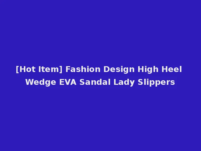 [Hot Item] Fashion Design High Heel Wedge EVA Sandal Lady Slippers