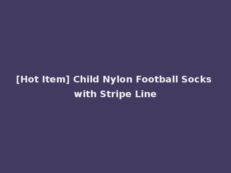 [Hot Item] Child Nylon Football Socks with Stripe Line
