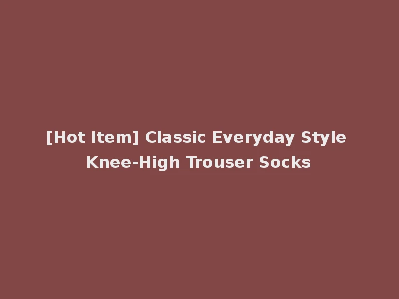 [Hot Item] Classic Everyday Style Knee-High Trouser Socks
