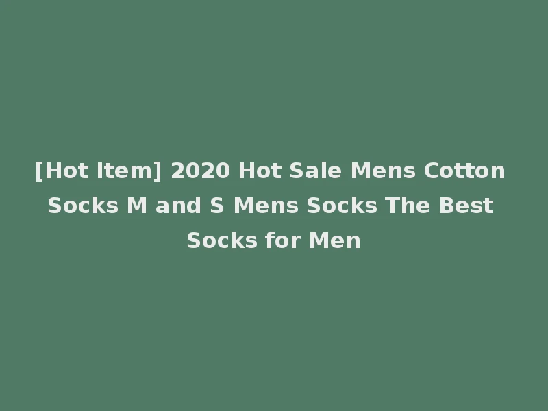 [Hot Item] 2020 Hot Sale Mens Cotton Socks M and S Mens Socks The Best Socks for Men