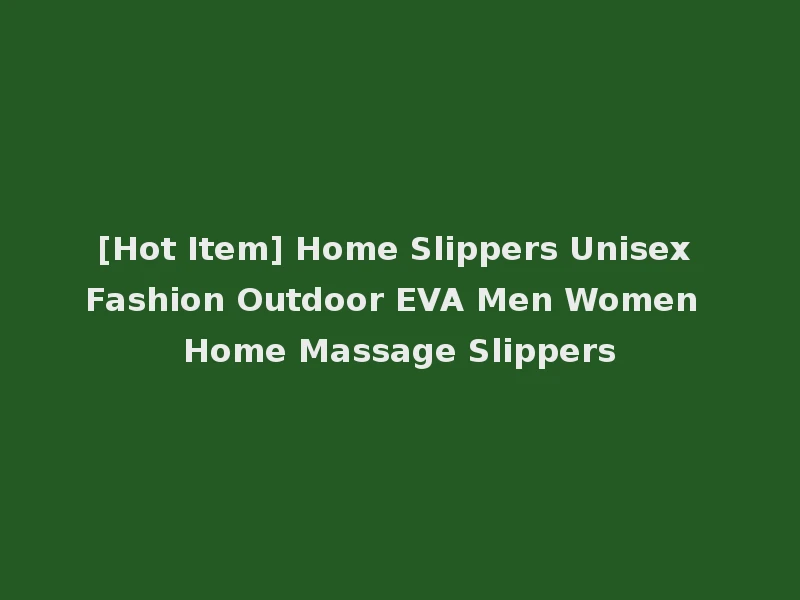 [Hot Item] Home Slippers Unisex Fashion Outdoor EVA Men Women Home Massage Slippers