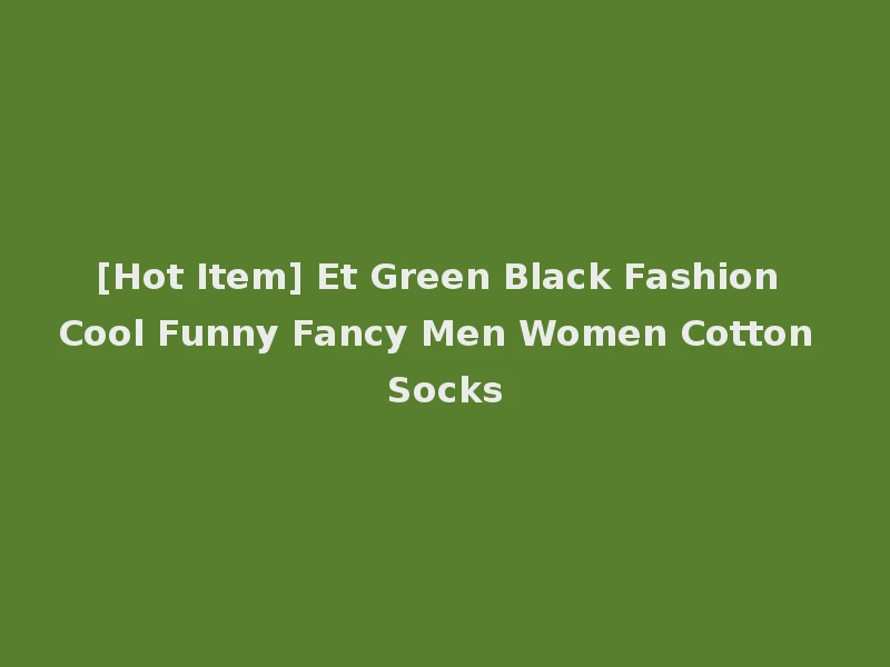 [Hot Item] Et Green Black Fashion Cool Funny Fancy Men Women Cotton Socks