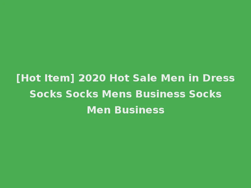[Hot Item] 2020 Hot Sale Men in Dress Socks Socks Mens Business Socks Men Business