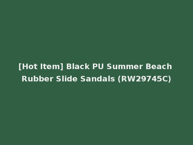 [Hot Item] Black PU Summer Beach Rubber Slide Sandals (RW29745C)