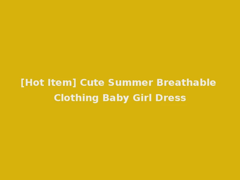 [Hot Item] Cute Summer Breathable Clothing Baby Girl Dress