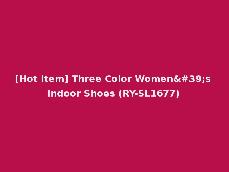 [Hot Item] Three Color Women's Indoor Shoes (RY-SL1677)