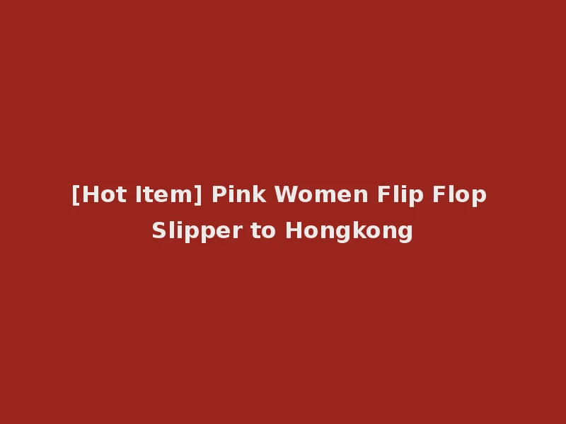 [Hot Item] Pink Women Flip Flop Slipper to Hongkong