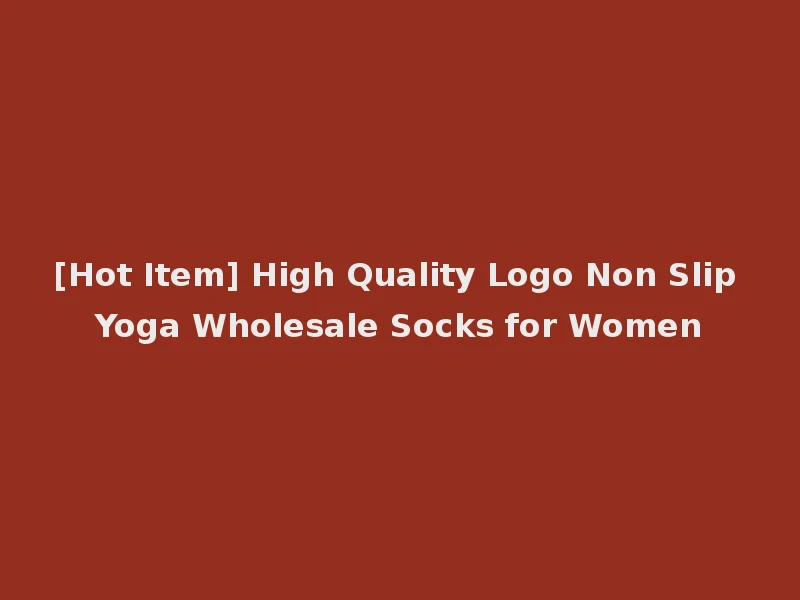 [Hot Item] High Quality Logo Non Slip Yoga Wholesale Socks for Women