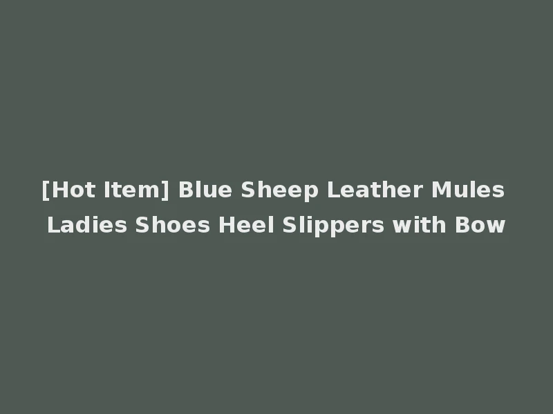 [Hot Item] Blue Sheep Leather Mules Ladies Shoes Heel Slippers with Bow