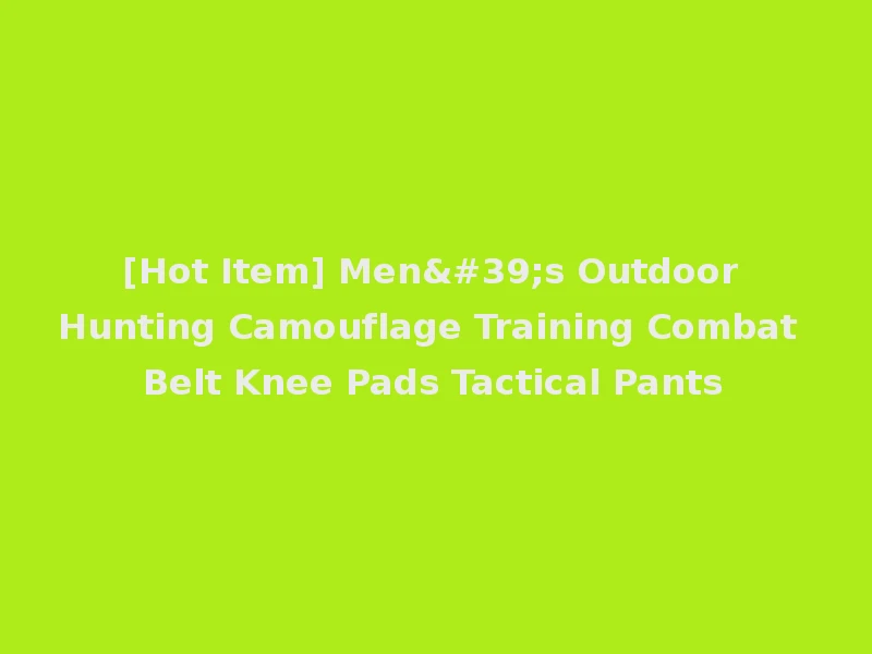 [Hot Item] Men's Outdoor Hunting Camouflage Training Combat Belt Knee Pads Tactical Pants