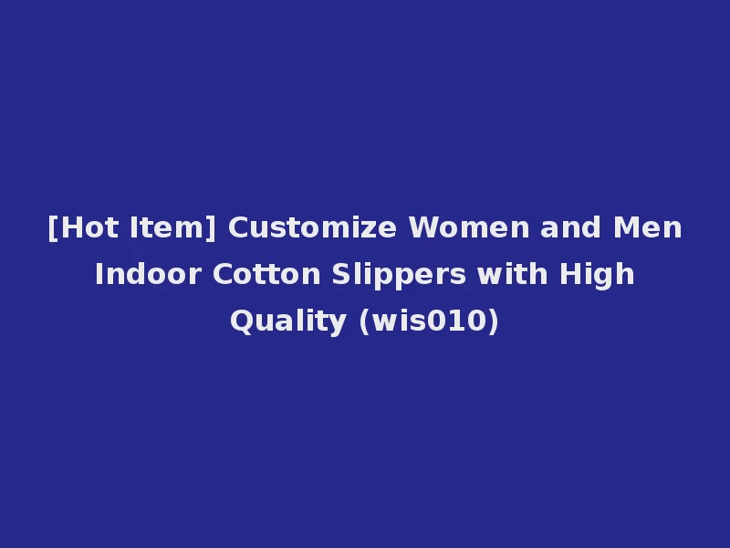 [Hot Item] Customize Women and Men Indoor Cotton Slippers with High Quality (wis010)